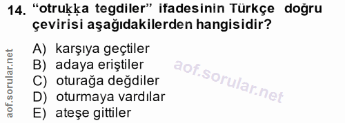 14. soru: "otrukka tegdiler" ifadesinin Türkçe doğru çevirisi aşağıdakilerden hangisidir? A) karşıya geçtiler B) adaya eriştile…