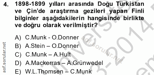 4. soru: 1898-1899 yılları arasında Doğu Türkistan ve Çin'de araştırma gezileri yapan Finli bilginler aşağıdakilerin hangisind…