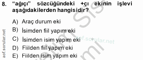 8. soru: "ağıçı" sözcüğündeki +ÇI ekinin işlevi aşağıdakilerden hangisidir? A) Araç durum eki B) İsimden fiil yapım eki C) Isi…