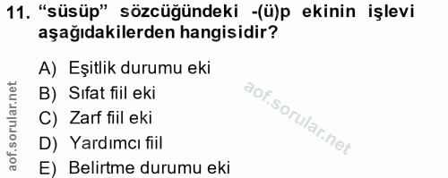 11. soru: "süsüp" sözcüğündeki -(ü)p ekinin işlevi aşağıdakilerden hangisidir? A) Eşitlik durumu eki B) Sifat fiil eki C) Zarf…