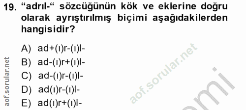 19. soru: "adril." sözcüğünün kök ve eklerine doğru olarak ayrıştırılmış biçimi aşağıdakilerden hangisidir? A) ad+(l)r-(l)I- B)…