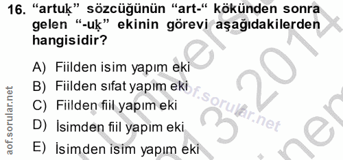 16. soru: "artuk" sözcüğünün "art-" kökünden sonra gelen "-uk" ekinin görevi aşağıdakilerden hangisidir? A) Fiilden isim yapım…