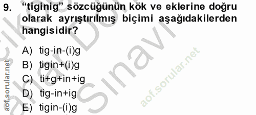 9. soru: "tiginig" sözcüğünün kök ve eklerine doğru olarak ayrıştırılmış biçimi aşağıdakilerden hangisidir? A) tig-in-(i)g B)…