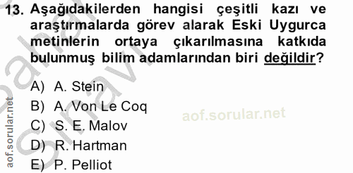 13. soru: Aşağıdakilerden hangisi çeşitli kazı ve araştırmalarda görev alarak Eski Uygurca metinlerin ortaya çıkarılmasına katk…