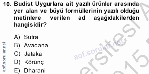 10. soru: Budist Uygurlara ait yazılı ürünler arasında yer alan ve büyü formüllerinin yazılı olduğu metinlere verilen ad aşağıd…