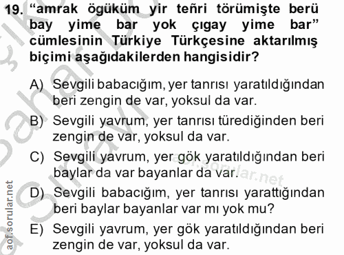 19. soru: "amrak ögüküm yir teñri törümişte berü bay yime bar yok çıgay yime bar" cümlesinin Türkiye Türkçesine aktarılmış biçi…