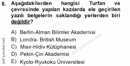 8. soru: Aşağıdakilerden hangisi Turfan ve çevresinde yapılan kazılarda ele geçirilen yazılı belgelerin saklandığı yerlerden b…