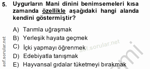 5. soru: Uyguların Mani dinini benimsemeleri kısa zamanda özellikle aşağıdaki hangi alanda kendini göstermiştir? A) Tarımla uğ…
