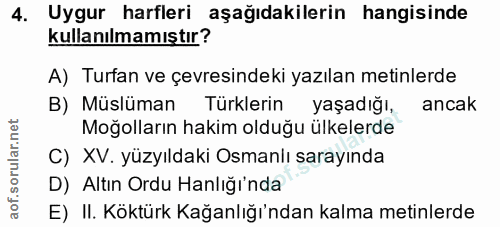 4. soru: Uygur harfleri aşağıdakilerin hangisinde kullanılmamıştır? A) Turfan ve çevresindeki yazılan metinlerde B) Müslüman T…
