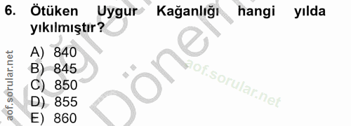 6. soru: Otüken Uygur Kağanlığı hangi yılda yıkılmıştır? A) 840 845 pof. 850 855 860