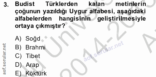 3. soru: Budist | Türklerden kalan metinlerin çoğunun yazıldığı Uygur alfabesi, aşağıdaki alfabelerden hangisinin geliştirilme…