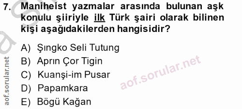 7. soru: Maniheist yazmalar arasında bulunan aşk konulu şiiriyle ilk Türk şairi olarak bilinen kişi aşağıdakilerden hangisidir…