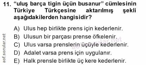 11. soru: "uluş barça tigin üçün busanur" cümlesinin Türkiye Türkçesine aktarılmış şekli aşağıdakilerden hangisidir? A) Ulus he…