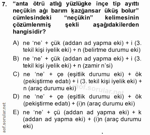 7. soru: "anta ötrü atlığ yüzlügke inçe tip ayıttı neçükin ağı barım kazğansar üküş bolur" cümlesindeki | "neçükin" kelimesini…