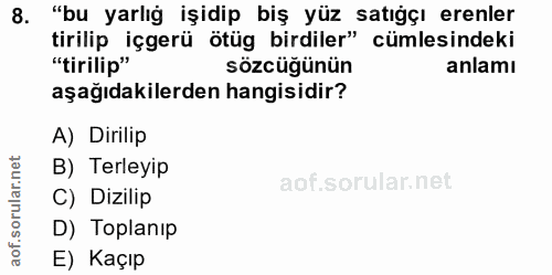 8. soru: "bu yarlığ işidip biş yüz satığçı erenler tirilip içgerü ötüg birdiler" cümlesindeki "tirilip" sözcüğünün anlamı aşağ…