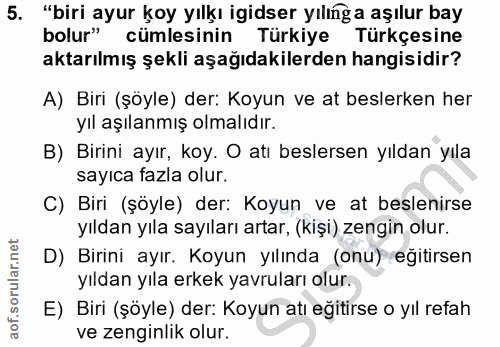 5. soru: "biri ayur koy yılkı igidser yılıng a aşılur bay bolur" cümlesinin Türkiye Türkçesine aktarılmış şekli aşağıdakilerde…