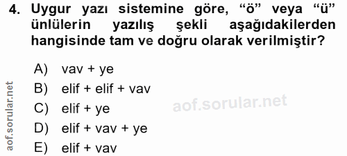 4. soru: Uygur yazı sistemine göre, "ö" veya "ü" ünlülerin yazılış sekli aşağıdakilerden hangisinde tam ve doğru olarak verilm…