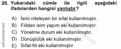 20. soru: Yukarıdaki cümle ile ilgili aşağıdaki ifadelerden hangisi yanlıştır? A) Ismi niteleyen bir sıfat kullanılmıştır. B) F…