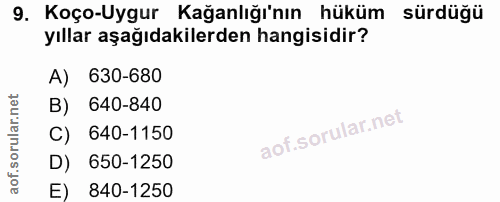 9. soru: Koço-Uygur Kağanlığı'nın hüküm sürdüğü yıllar aşağıdakilerden hangisidir? A) 630-680 B) 640-840 C) 640-1150 D) 650-12…