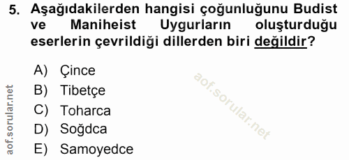5. soru: Aşağıdakilerden hangisi çoğunluğunu Budist ve Maniheist Uyguların oluşturduğu eserlerin çevrildiği dillerden biri değ…
