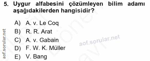 5. soru: Uygur alfabesini çözümleyen bilim adamı aşağıdakilerden hangisidir? A) A. v. Le Coq B) R. R. Arat C) A. v. Gabain D)…