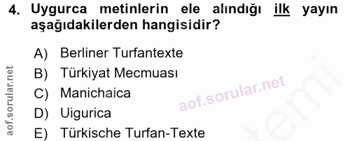 4. soru: Uygurca metinlerin ele alındığı ilk yayın aşağıdakilerden hangisidir? A) Berliner Turfantexte B) Türkiyat Mecmuası C)…