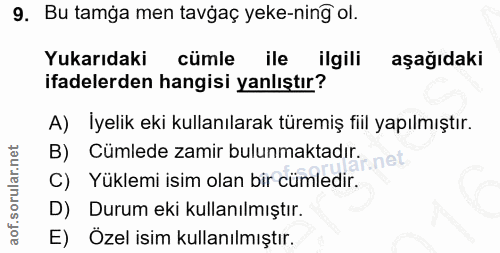 9. soru: Bu tamga men tavgaç yeke-ning ol. Yukarıdaki cümle ile ilgili aşağıdaki ifadelerden hangisi yanlıştır? A) Iyelik eki…
