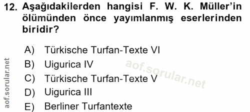 12. soru: Aşağıdakilerden hangisi F. W. K. Müller'in ölümünden önce yayımlanmış eserlerinden biridir? A) Türkische Turfan-Texte…