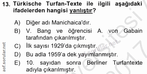 13. soru: Türkische Turfan-Texte ile ilgili aşağıdaki ifadelerden hangisi yanlıştır? A) Diğer adı Manichaica'dır. B) V. Bang ve…
