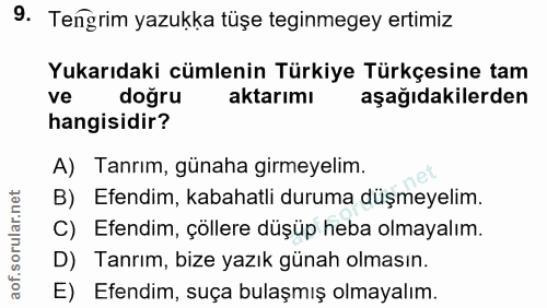 9. soru: Tengrim yazukka tüşe teginmegey ertimiz Yukarıdaki cümlenin Türkiye Türkçesine tam ve doğru aktarımı aşağıdakilerden…
