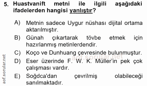 5. soru: Huastvanift metni ile ilgili aşağıdaki ifadelerden hangisi yanlıştır? A) Metnin sadece Uygur nüshası dijital ortama a…
