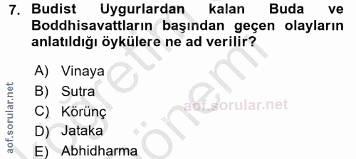 7. soru: Budist Uygulardan kalan Buda ve Boddhisavattların başından geçen olayların anlatıldığı öykülere ne ad verilir? A) Vin…