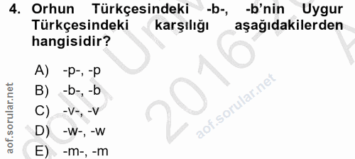 4. soru: Orhun Türkçesindeki-b-, -'nin Uygur Türkçesindeki karşılığı aşağıdakilerden hangisidir? A) -P-, -P B) -b-, -b -V-, -V…