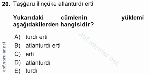 20. soru: Taşgaru ilinçüke atlanturdı erti Yukarıdaki cümlenin yüklemi aşağıdakilerden hangisidir? A) turdı erti B) atlanturdı…