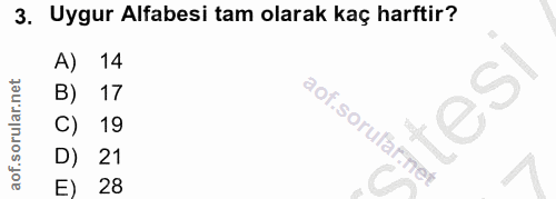 3. soru: Uygur Alfabesi tam olarak kaç harftir? 14 17 tesi 19 aof.sorufar.net D) 21 E) 28