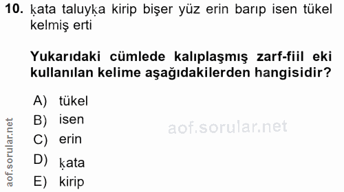 10. soru: kata taluyka kirip bişer yüz erin barıp isen tükel kelmiş erti Yukarıdaki cümlede kalıplaşmış zarf-fiil eki kullanıla…