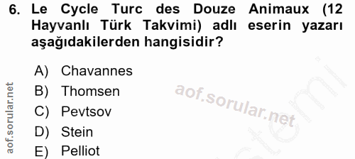 6. soru: Le Cycle Turc des Douze Animaux (12 Hayvanlı Türk Takvimi) adlı eserin yazarı aşağıdakilerden hangisidir? A) Chavanne…