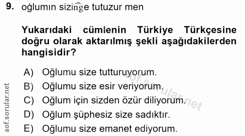 9. soru: oğlumın sizinge tutuzur men Yukarıdaki cümlenin Türkiye Türkçesine doğru olarak aktarılmış şekli aşağıdakilerden hang…