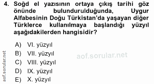 4. soru: Soğd el yazısının ortaya çıkış tarihi göz önünde bulundurulduğunda, Uygur Alfabesinin Doğu Türkistan'da yaşayan diğer…