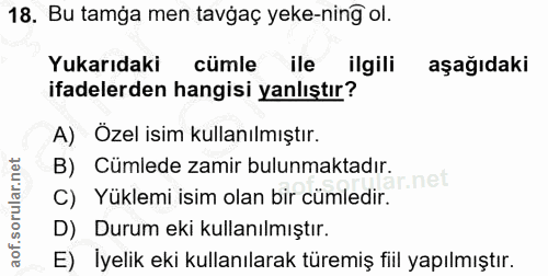18. soru: Bu tamga men tavgaç yeke-ning ol. Yukarıdaki cümle ile ilgili aşağıdaki ifadelerden hangisi yanlıştır? A) Özel isim k…