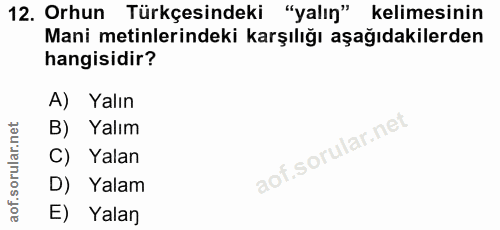 12. soru: Orhun Türkçesindeki "yalın" kelimesinin Mani metinlerindeki karşılığı aşağıdakilerden hangisidir? A) Yalın B) Yalım C…