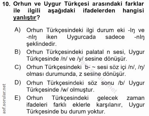 10. soru: Orhun ve Uygur Türkçesi arasındaki farklar ile ilgili aşağıdaki ifadelerden hangisi yanlıştır? A) Orhun Türkçesindeki…