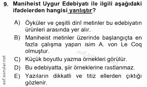 9. soru: Maniheist Uygur Edebiyatı ile ilgili aşağıdaki ifadelerden hangisi yanlıştır? A) Öyküler ve çeşitli dinî metinler bu…