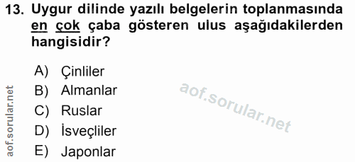 13. soru: Uygur dilinde yazılı belgelerin toplanmasında en çok çaba gösteren ulus aşağıdakilerden hangisidir? A) Çinliler B) Al…
