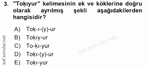 3. soru: "Tokıyur" kelimesinin ek ve köklerine doğru olarak ayrılmış şekli aşağıdakilerden hangisidir? A) Tok-ı-(y)-ur B) Tokı…
