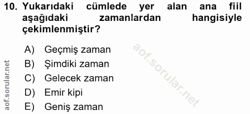 10. soru: Yukarıdaki cümlede yer alan ana fiil aşağıdaki zamanlardan hangisiyle çekimlenmiştir? A) Geçmiş zaman B) Şimdiki zama…