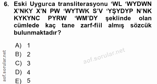 6. soru: Eski Uygurca transiterasyonu 'WL 'WYDWN X'NKY X'N PW 'WYTWK S'V 'YŞYDYP N'NK KYKYNC PYRW 'WM'DY şeklinde olan cümlede…