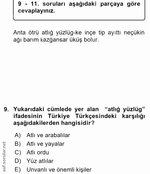 9. soru: 9 - 11. soruları aşağıdaki parçaya göre cevaplayınız. Anta ötrü atlığ yüzlüg-ke inçe tip ayıttı neçükin ağı barım kaz…