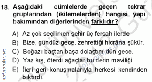 18. soru: Aşağıdaki cümlelerde geçen tekrar gruplarından (ikilemelerden) hangisi yapı bakımından diğerlerinden farklıdır? A) Az…