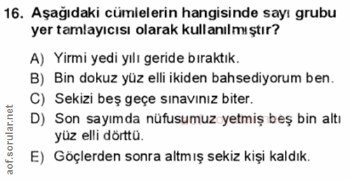 16. soru: Aşağıdaki cümlelerin hangisinde sayı grubu yer tamlayıcısı olarak kullanılmı ştır? A) Yirmi yedi yılı geride bıraktık…